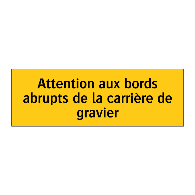 Attention aux bords abrupts de la carrière de gravier