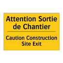 Attention Sortie de Chantier - Caution Construction Site Exit