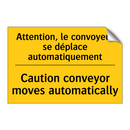 Attention, le convoyeur se déplace  /.../ - Caution conveyor moves automatically /.../