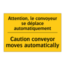 Attention, le convoyeur se déplace  /.../ - Caution conveyor moves automatically /.../