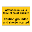 Attention mis à la terre et court-circuité /.../ - Caution grounded and short-circuited /.../