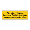 Attention ! Travaux d'amiante Accès interdit aux personnes non autorisées
