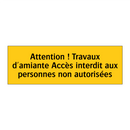 Attention ! Travaux d'amiante Accès interdit aux personnes non autorisées