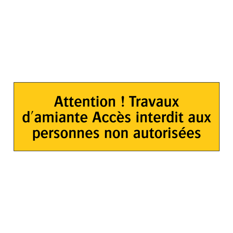 Attention ! Travaux d'amiante Accès interdit aux personnes non autorisées