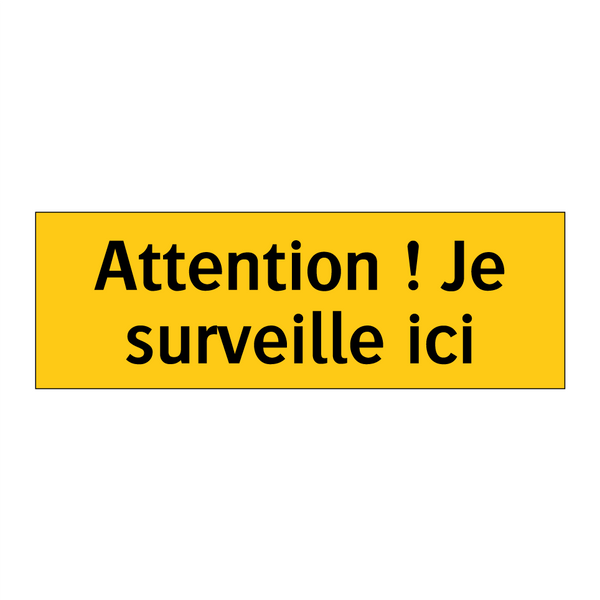Attention ! Je surveille ici