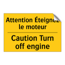 Attention Éteignez le moteur - Caution Turn off engine