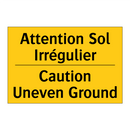 Attention Sol Irrégulier - Caution Uneven Ground