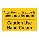 Attention Utilisez de la crème  /.../ - Caution Use Hand Cream