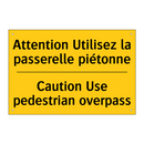 Attention Utilisez la passerelle  /.../ - Caution Use pedestrian overpass /.../