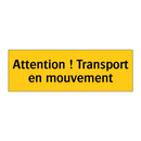 Attention ! Transport en mouvement