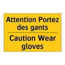 Attention Portez des gants - Caution Wear gloves
