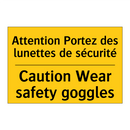 Attention Portez des lunettes  /.../ - Caution Wear safety goggles