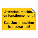 Attention, machine en fonctionnement  /.../ - Caution, machine in operation!
