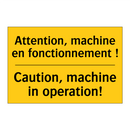 Attention, machine en fonctionnement  /.../ - Caution, machine in operation!