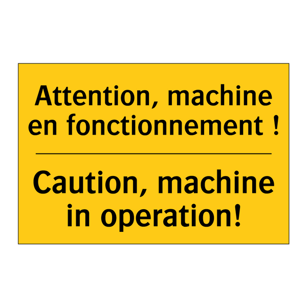 Attention, machine en fonctionnement  /.../ - Caution, machine in operation!