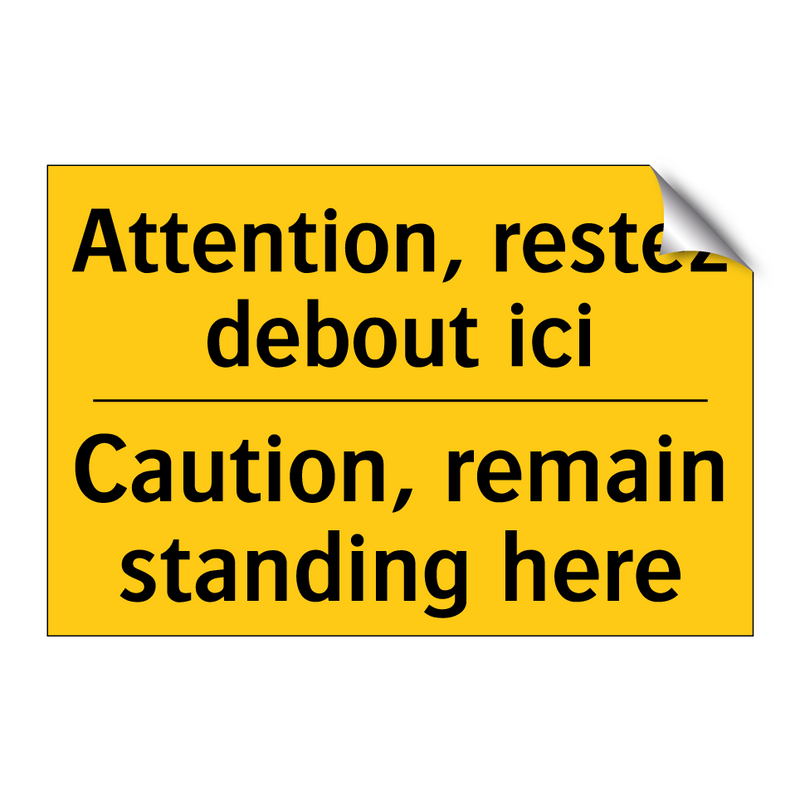 Attention, restez debout ici - Caution, remain standing here