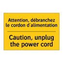 Attention, débranchez le cordon  /.../ - Caution, unplug the power cord