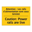 Attention : Les rails d'alimentation  /.../ - Caution: Power rails are live