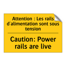 Attention : Les rails d'alimentation  /.../ - Caution: Power rails are live