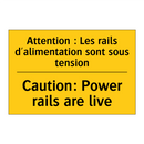 Attention : Les rails d'alimentation  /.../ - Caution: Power rails are live