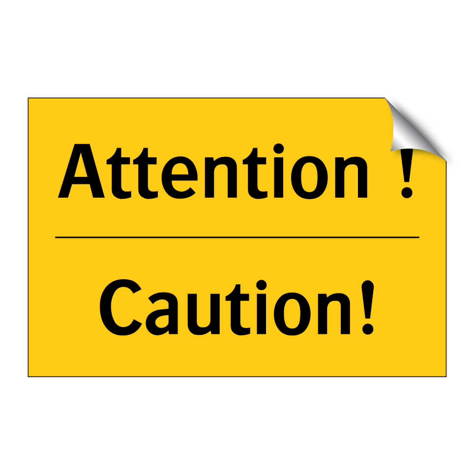 Attention ! - Caution!