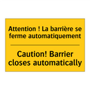 Attention ! La barrière se ferme  /.../ - Caution! Barrier closes automatically /.../