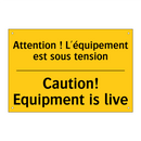 Attention ! L'équipement est sous  /.../ - Caution! Equipment is live