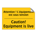 Attention ! L'équipement est sous  /.../ - Caution! Equipment is live
