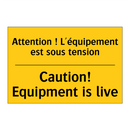 Attention ! L'équipement est sous  /.../ - Caution! Equipment is live