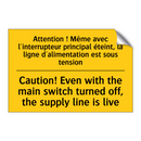 Attention ! Même avec l'interrupteur  /.../ - Caution! Even with the main switch  /.../