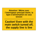 Attention ! Même avec l'interrupteur  /.../ - Caution! Even with the main switch  /.../