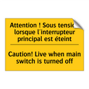 Attention ! Sous tension lorsque  /.../ - Caution! Live when main switch  /.../