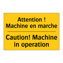 Attention ! Machine en marche - Caution! Machine in operation