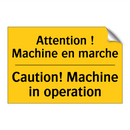 Attention ! Machine en marche - Caution! Machine in operation