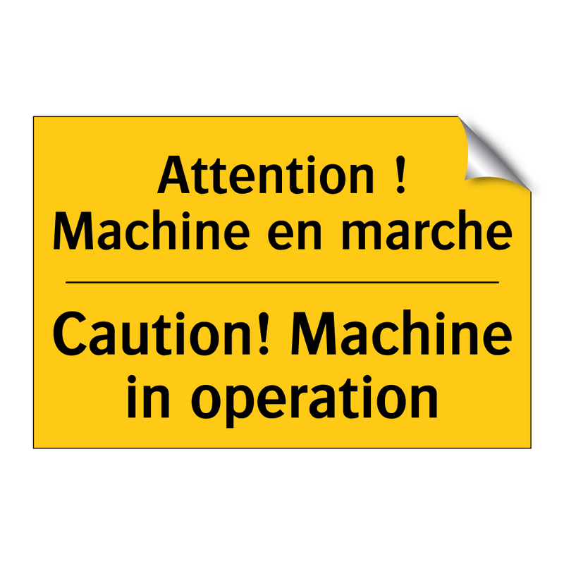 Attention ! Machine en marche - Caution! Machine in operation