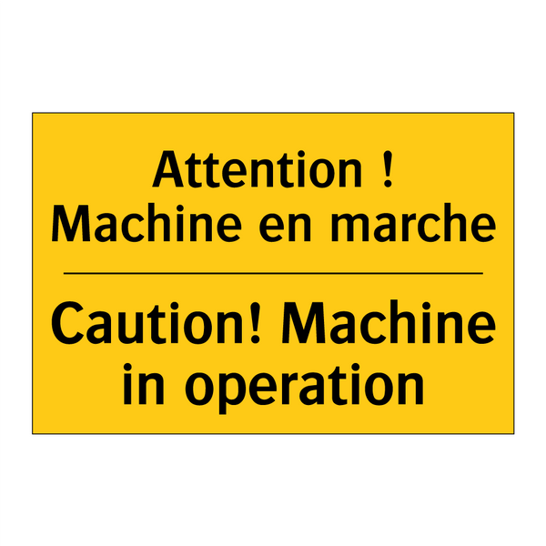 Attention ! Machine en marche - Caution! Machine in operation