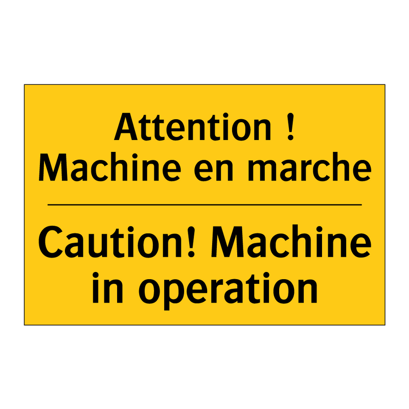 Attention ! Machine en marche - Caution! Machine in operation