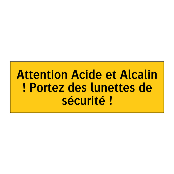 Attention Acide et Alcalin ! Portez des lunettes de sécurité !