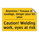 Attention ! Travaux de soudage,  /.../ - Caution! Welding work, eyes at  /.../