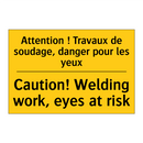 Attention ! Travaux de soudage,  /.../ - Caution! Welding work, eyes at  /.../