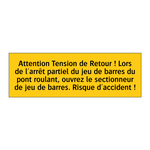 Attention Tension de Retour ! Lors de l'arrêt partiel du jeu de barres du pont roulant, ouvrez le sectionneur de jeu de barres. Risque d'accident !