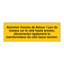 Attention Tension de Retour ! Lors de travaux sur le côté haute tension, déconnectez également le transformateur du côté basse tension