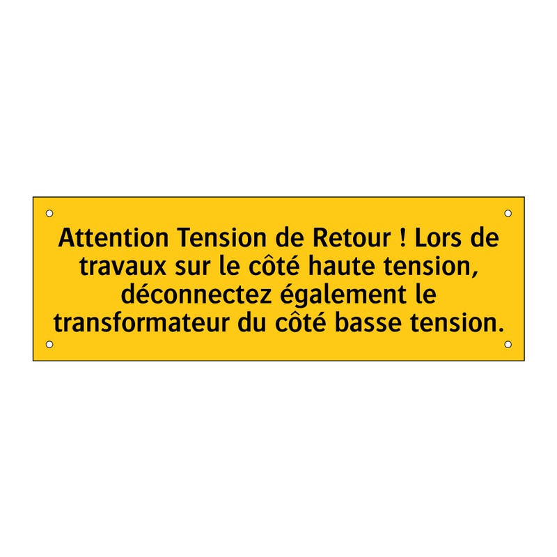 Attention Tension de Retour ! Lors de travaux sur le côté haute tension, déconnectez également le transformateur du côté basse tension