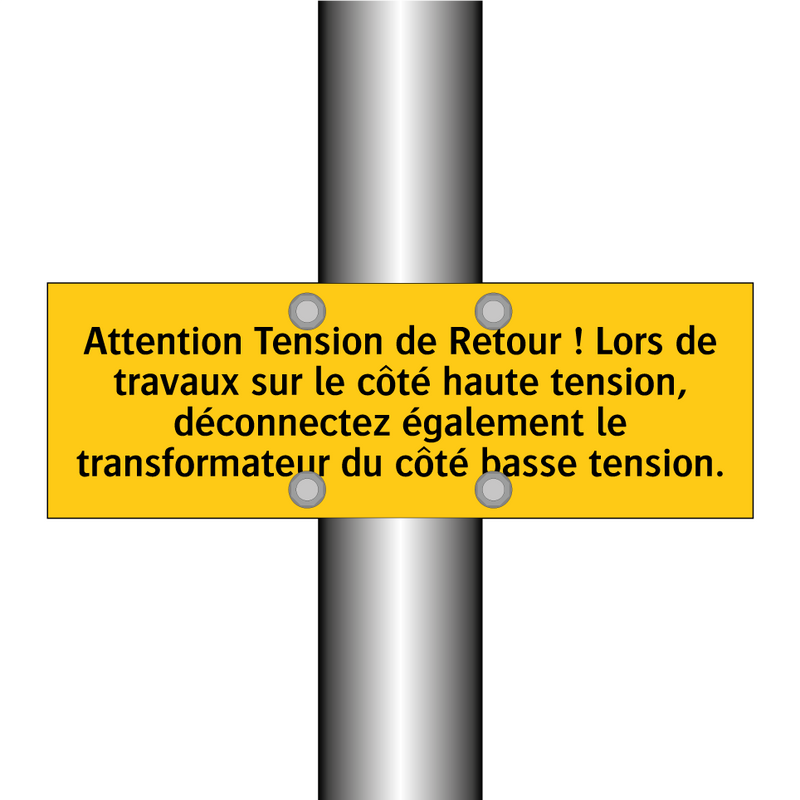 Attention Tension de Retour ! Lors de travaux sur le côté haute tension, déconnectez également le transformateur du côté basse tension