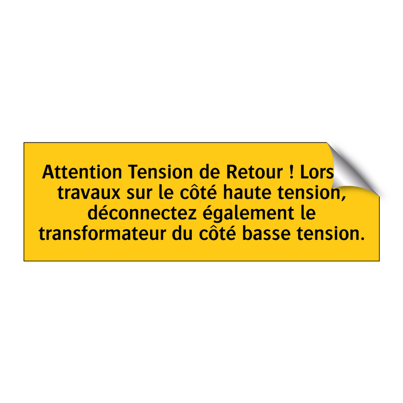 Attention Tension de Retour ! Lors de travaux sur le côté haute tension, déconnectez également le transformateur du côté basse tension