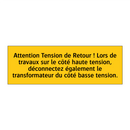 Attention Tension de Retour ! Lors de travaux sur le côté haute tension, déconnectez également le transformateur du côté basse tension