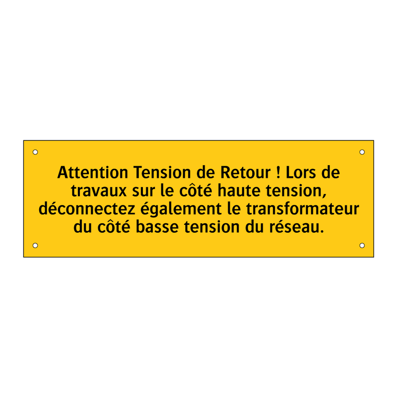 Attention Tension de Retour ! Lors de travaux sur le côté haute tension, déconnectez également le transformateur du côté basse tension du réseau