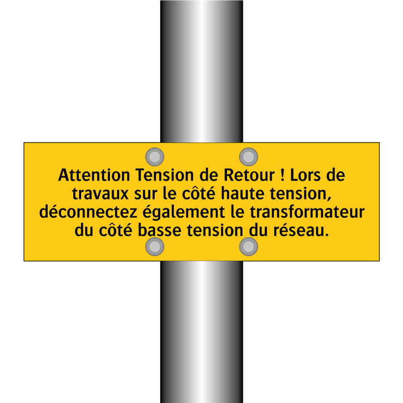 Attention Tension de Retour ! Lors de travaux sur le côté haute tension, déconnectez également le transformateur du côté basse tension du réseau
