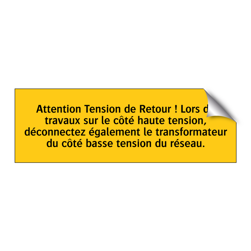 Attention Tension de Retour ! Lors de travaux sur le côté haute tension, déconnectez également le transformateur du côté basse tension du réseau