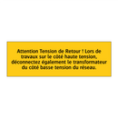 Attention Tension de Retour ! Lors de travaux sur le côté haute tension, déconnectez également le transformateur du côté basse tension du réseau